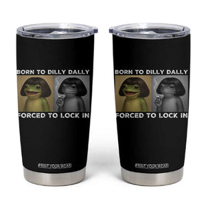 Funny Frog Bob Haircut Tumbler Cup Born To Dilly Dally Forced To Lock In TS12 Black Print Your Wear