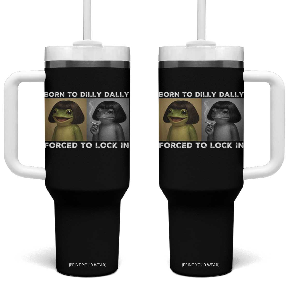 Funny Frog Bob Haircut Tumbler With Handle Born To Dilly Dally Forced To Lock In TS12 One Size: 40 oz Black Print Your Wear