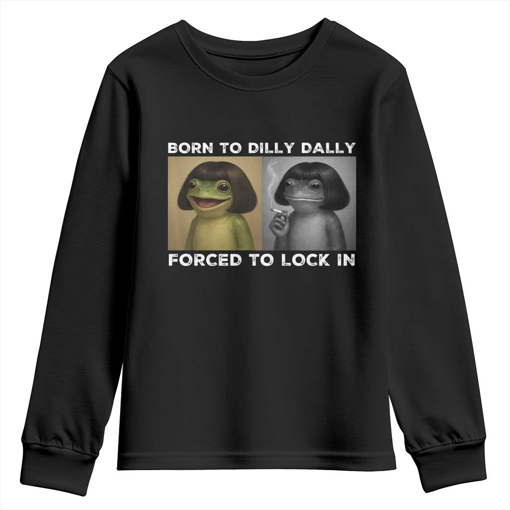 Funny Frog Bob Haircut Youth Sweatshirt Born To Dilly Dally Forced To Lock In TS12 Black Print Your Wear