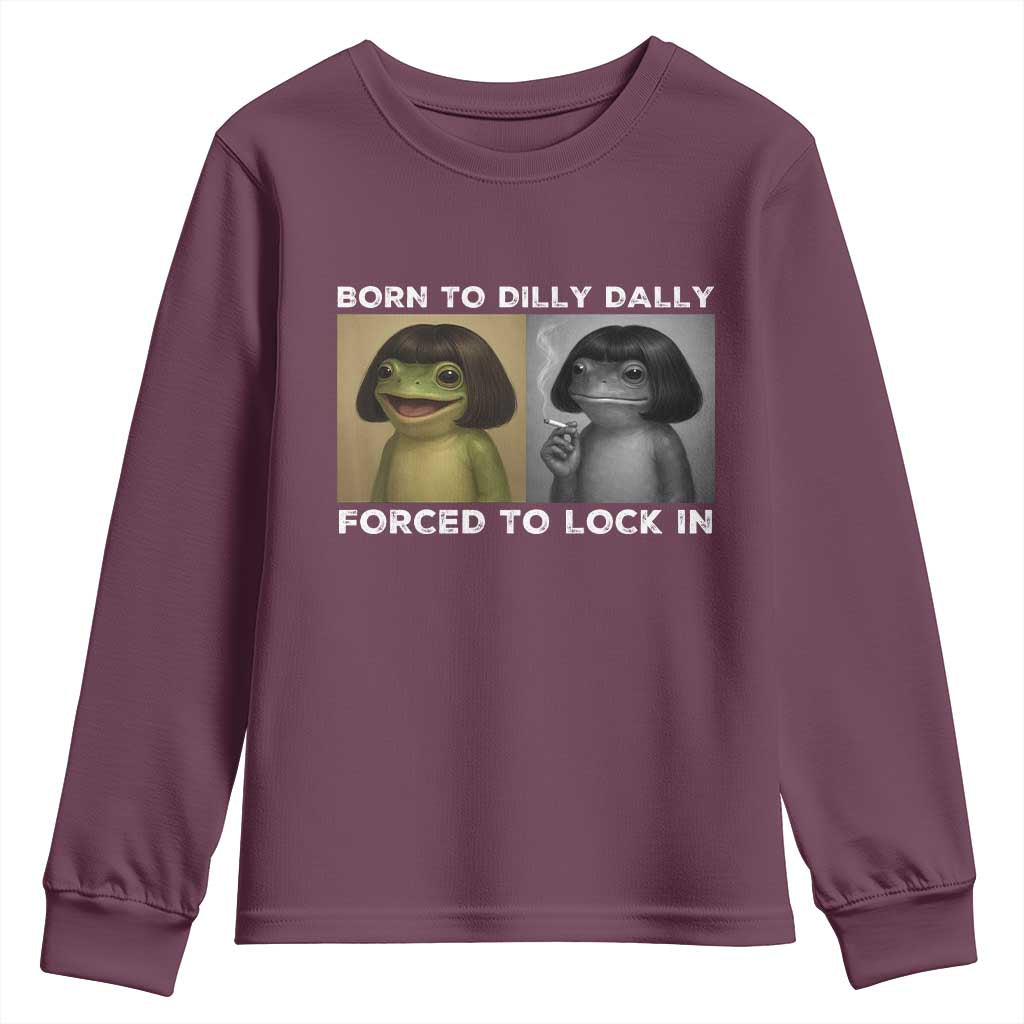 Funny Frog Bob Haircut Youth Sweatshirt Born To Dilly Dally Forced To Lock In TS12 Maroon Print Your Wear