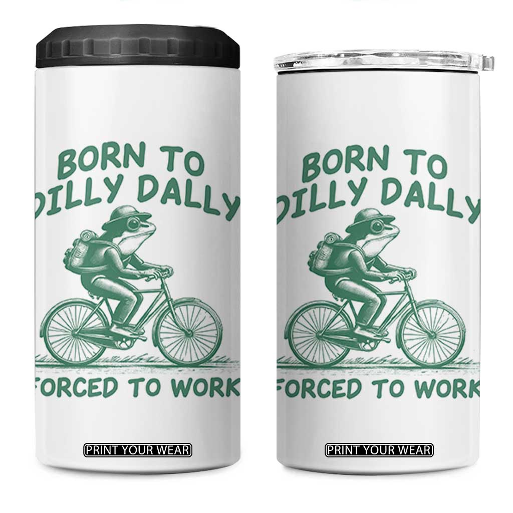 Born To Dilly Dally Forced To Work 4 in 1 Can Cooler Tumbler Funny Frog Meme TS12 One Size: 16 oz White Print Your Wear
