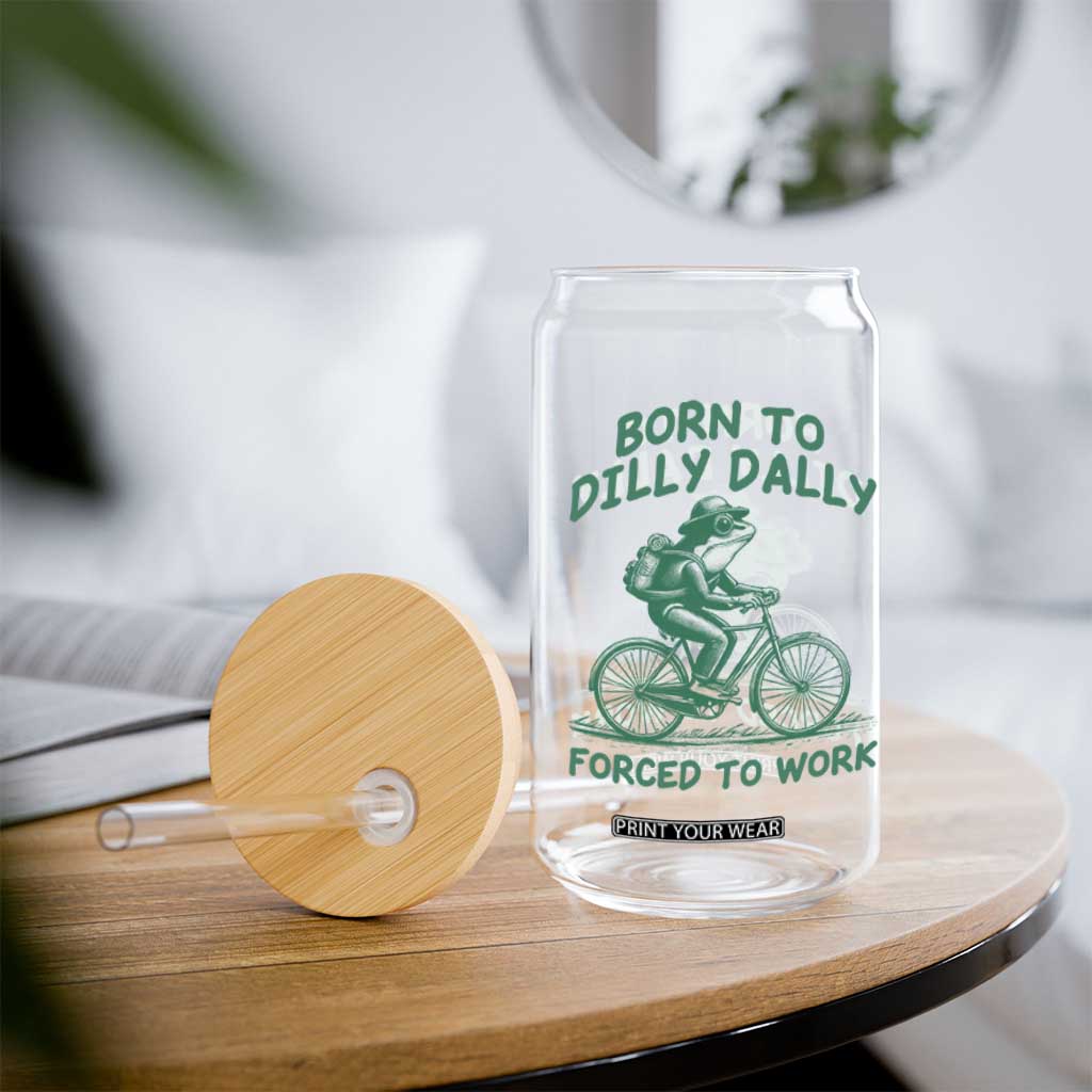 Born To Dilly Dally Forced To Work Glass Can Funny Frog Meme TS12 Print Your Wear