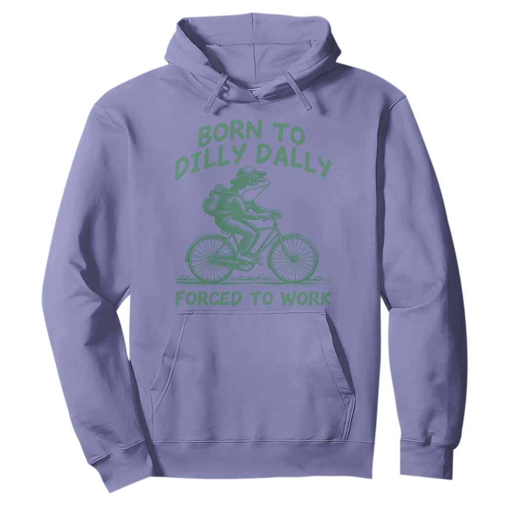 Born To Dilly Dally Forced To Work Hoodie Funny Frog Meme TS12 Violet Print Your Wear