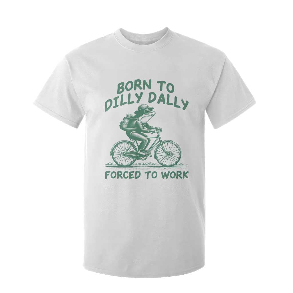 Born To Dilly Dally Forced To Work T Shirt For Kid Funny Frog Meme TS12 White Print Your Wear