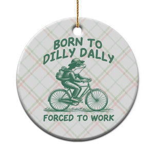 Born To Dilly Dally Forced To Work Ceramic Ornament Funny Frog Meme TS12 1pc Christmas Plaid Print Your Wear