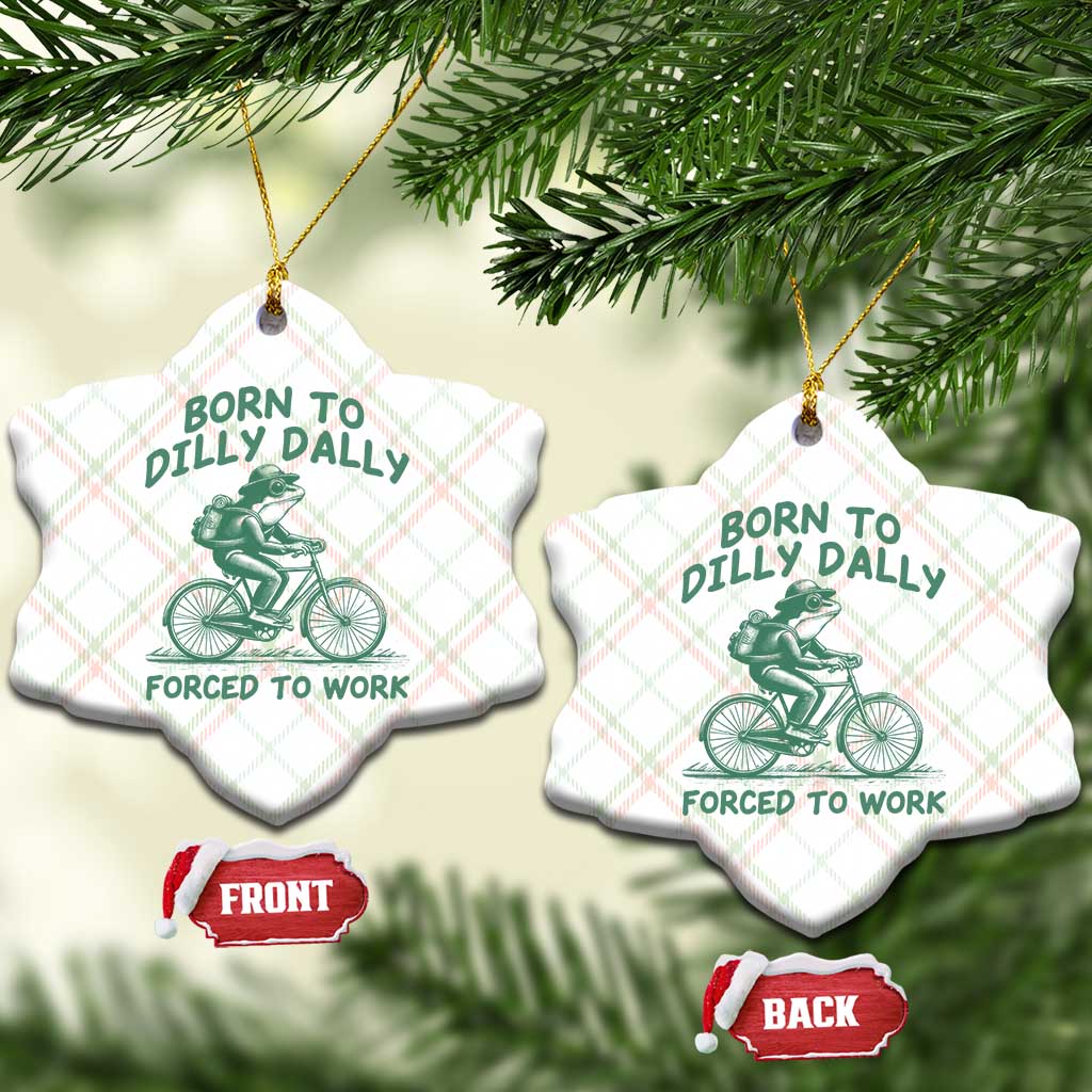 Born To Dilly Dally Forced To Work Ceramic Ornament Funny Frog Meme TS12 Print Your Wear