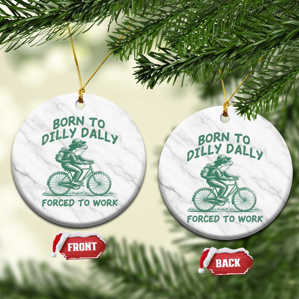 Born To Dilly Dally Forced To Work Ceramic Ornament Funny Frog Meme TS12 1pc White Marble Print Your Wear