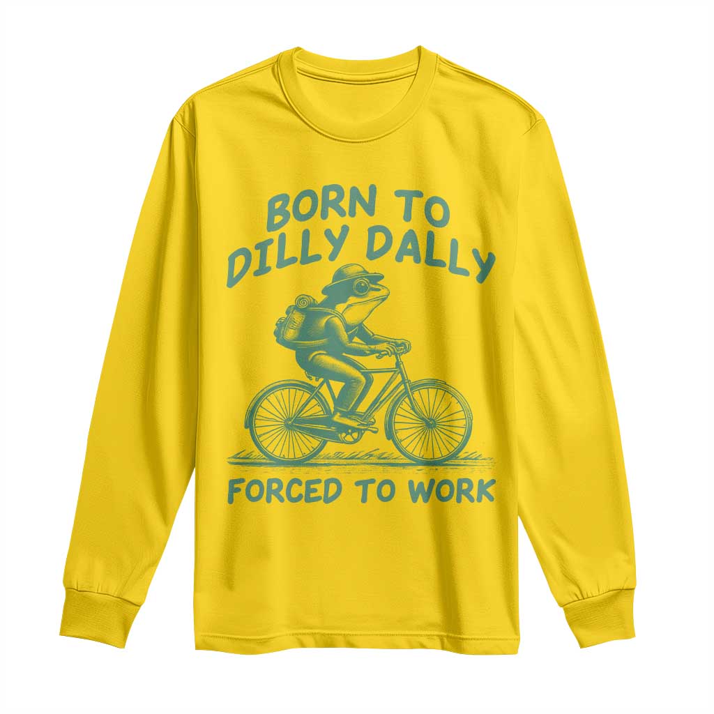 Born To Dilly Dally Forced To Work Long Sleeve Shirt Funny Frog Meme TS12 Daisy Print Your Wear