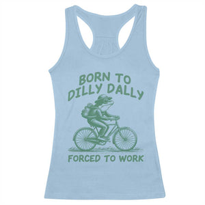 Born To Dilly Dally Forced To Work Racerback Tank Top Funny Frog Meme TS12 Light Blue Print Your Wear