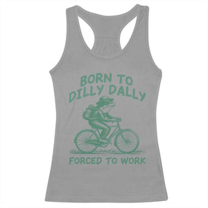 Born To Dilly Dally Forced To Work Racerback Tank Top Funny Frog Meme TS12 Sport Gray Print Your Wear