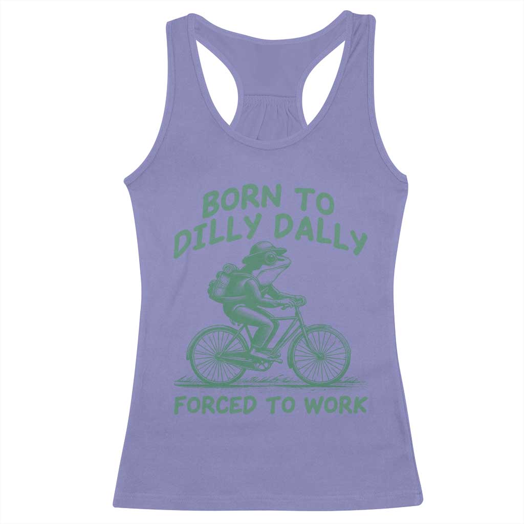 Born To Dilly Dally Forced To Work Racerback Tank Top Funny Frog Meme TS12 Violet Print Your Wear