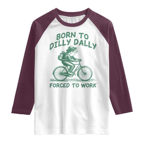 Born To Dilly Dally Forced To Work Raglan Shirt Funny Frog Meme TS12 White Maroon Print Your Wear