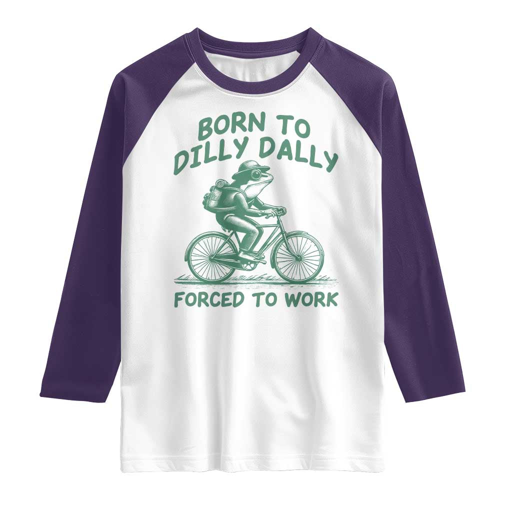 Born To Dilly Dally Forced To Work Raglan Shirt Funny Frog Meme TS12 White Purple Print Your Wear