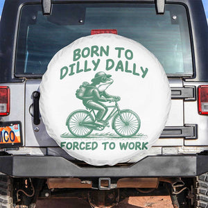 Born To Dilly Dally Forced To Work Spare Tire Cover Funny Frog Meme TS12 No hole White Print Your Wear