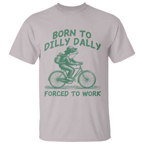 Born To Dilly Dally Forced To Work T Shirt Funny Frog Meme TS12 Ice Gray Print Your Wear