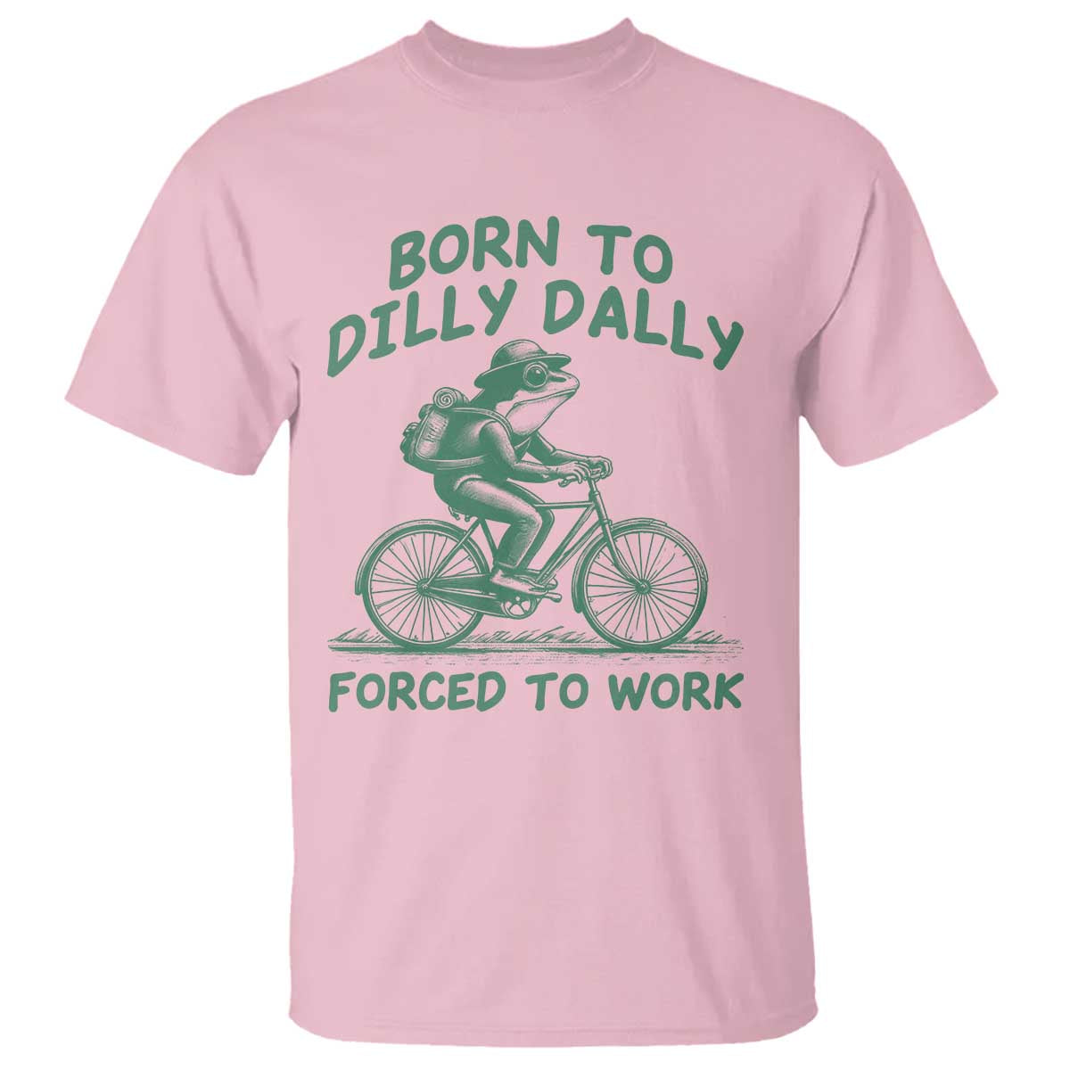 Born To Dilly Dally Forced To Work T Shirt Funny Frog Meme TS12 Light Pink Print Your Wear