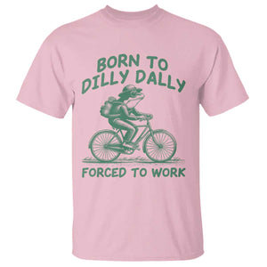 Born To Dilly Dally Forced To Work T Shirt Funny Frog Meme TS12 Light Pink Print Your Wear