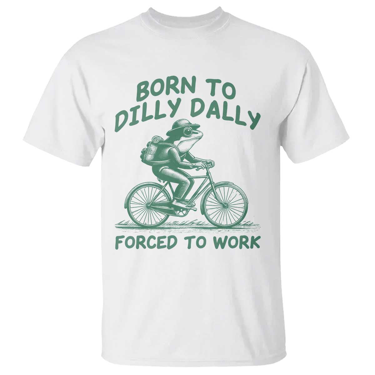 Born To Dilly Dally Forced To Work T Shirt Funny Frog Meme TS12 White Print Your Wear