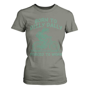 Born To Dilly Dally Forced To Work T Shirt For Women Funny Frog Meme TS12 Military Green Print Your Wear