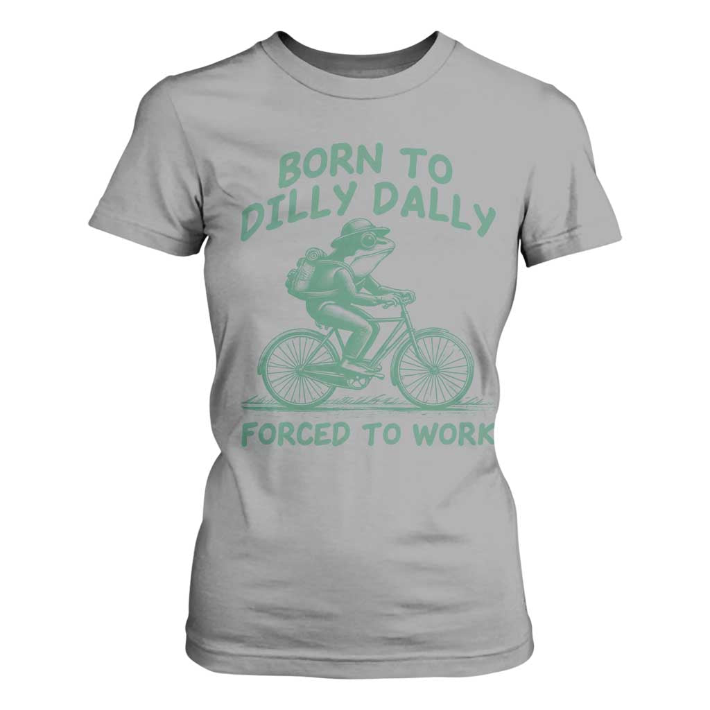Born To Dilly Dally Forced To Work T Shirt For Women Funny Frog Meme TS12 Sport Gray Print Your Wear