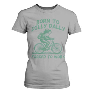 Born To Dilly Dally Forced To Work T Shirt For Women Funny Frog Meme TS12 Sport Gray Print Your Wear