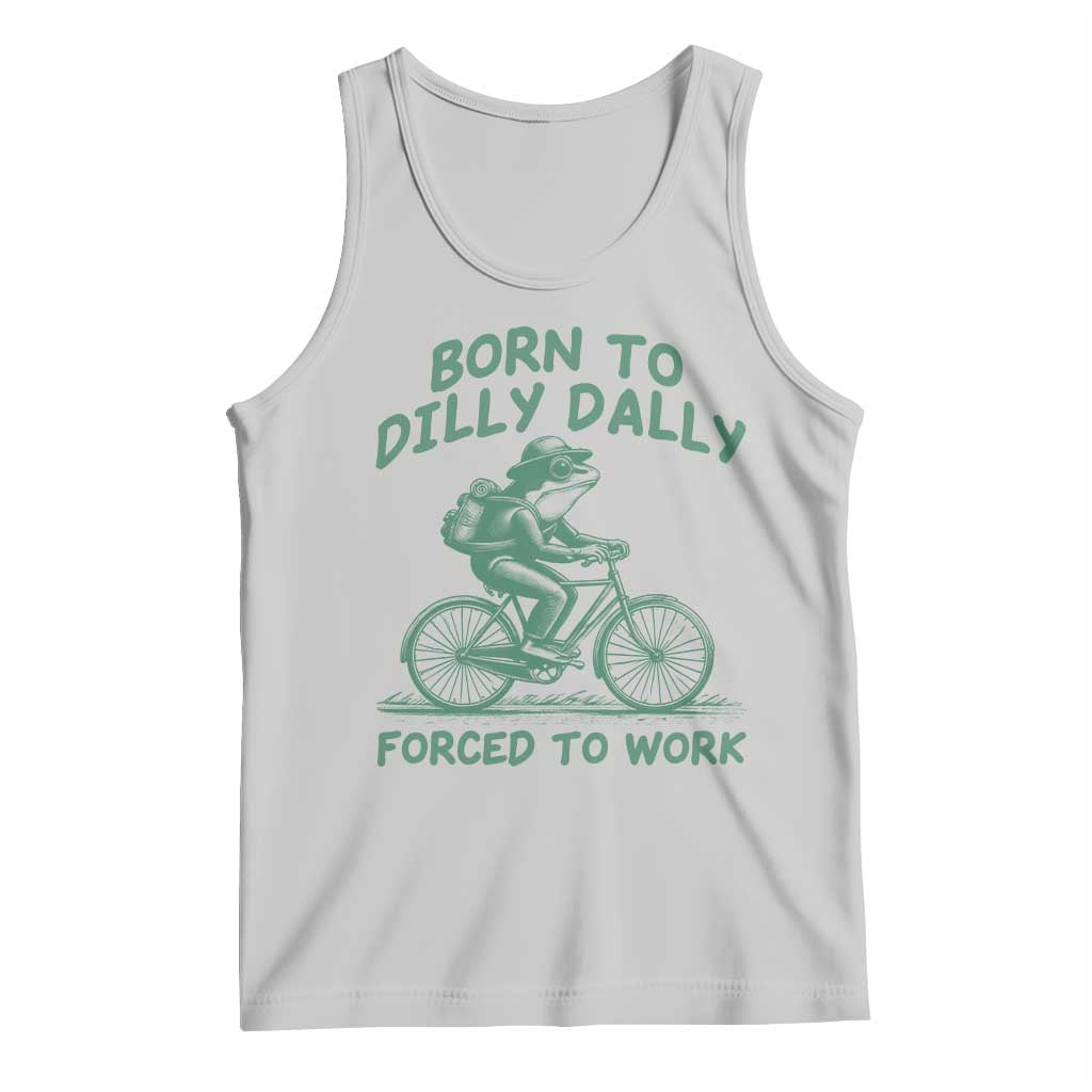 Born To Dilly Dally Forced To Work Tank Top Funny Frog Meme TS12 Ash Print Your Wear