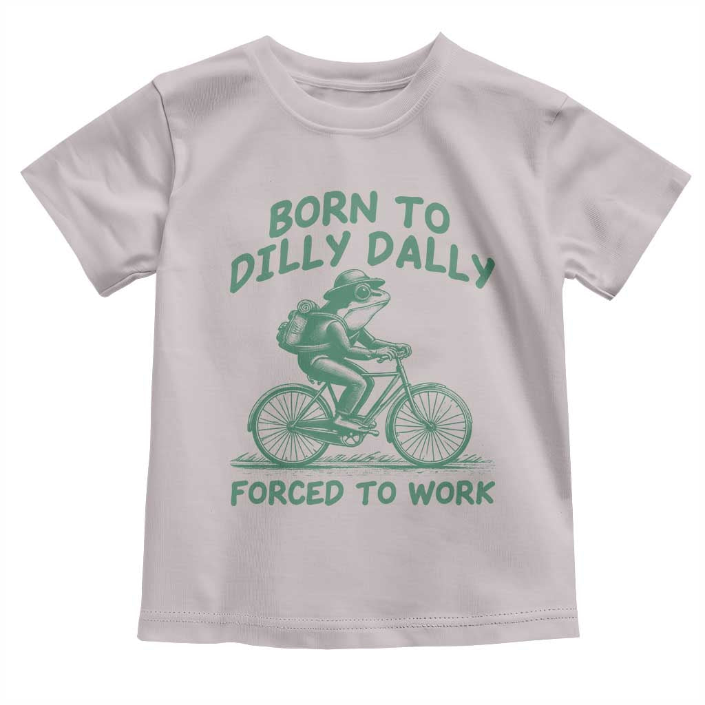Born To Dilly Dally Forced To Work Toddler T Shirt Funny Frog Meme TS12 Ice Gray Print Your Wear