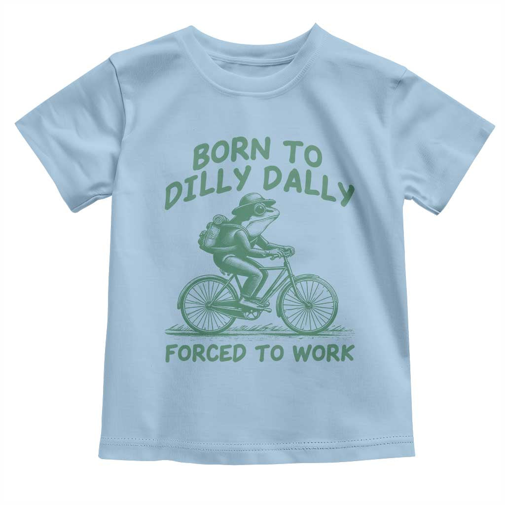 Born To Dilly Dally Forced To Work Toddler T Shirt Funny Frog Meme TS12 Light Blue Print Your Wear