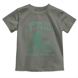 Born To Dilly Dally Forced To Work Toddler T Shirt Funny Frog Meme TS12 Military Green Print Your Wear