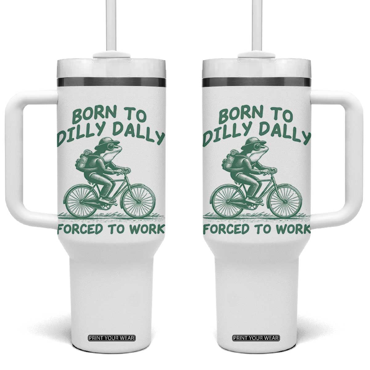 Born To Dilly Dally Forced To Work Tumbler With Handle Funny Frog Meme TS12 One Size: 40 oz White Print Your Wear