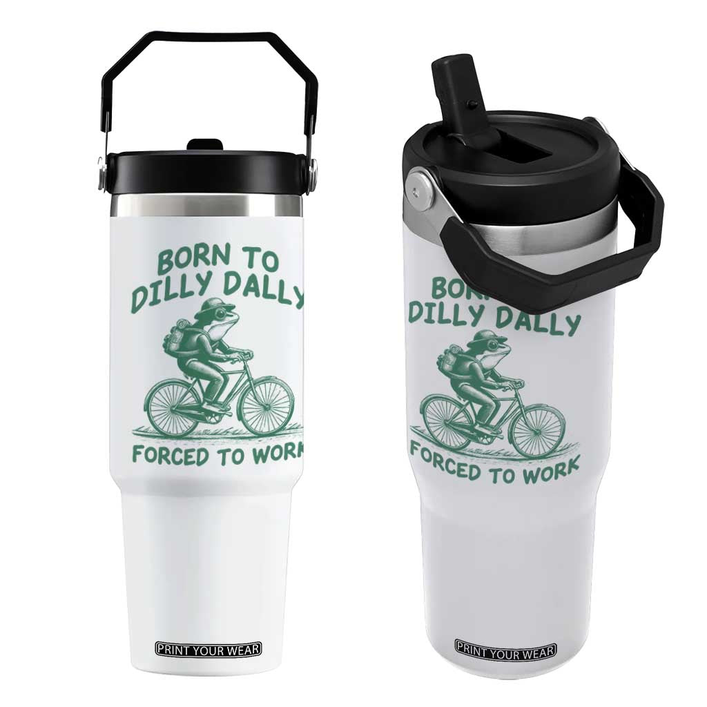 Born To Dilly Dally Forced To Work Flip Straw Tumbler Funny Frog Meme TS12 One Size: 30 oz White Print Your Wear