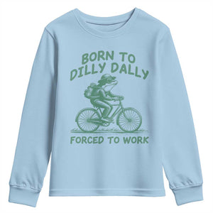 Born To Dilly Dally Forced To Work Youth Sweatshirt Funny Frog Meme TS12 Light Blue Print Your Wear