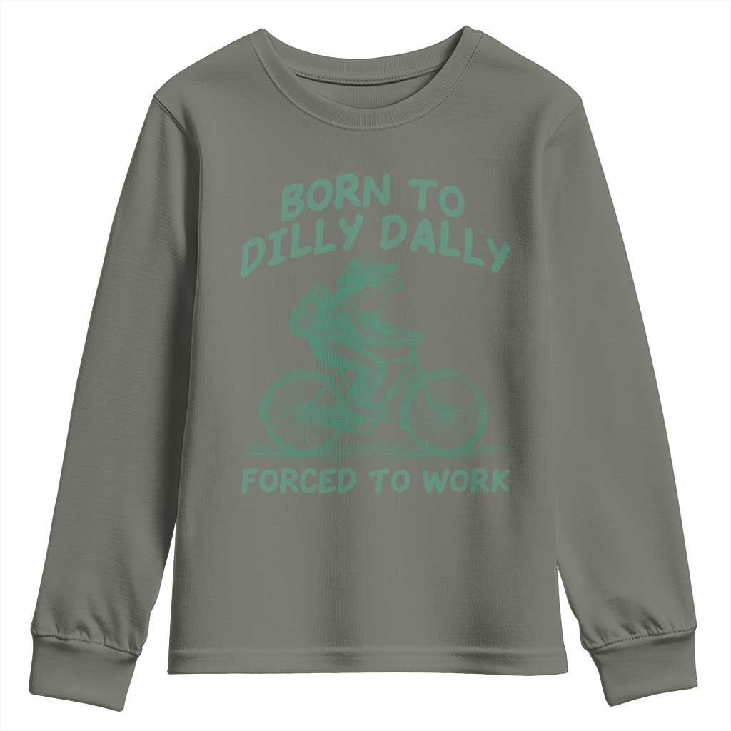 Born To Dilly Dally Forced To Work Youth Sweatshirt Funny Frog Meme TS12 Military Green Print Your Wear