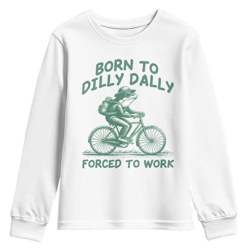 Born To Dilly Dally Forced To Work Youth Sweatshirt Funny Frog Meme TS12 White Print Your Wear