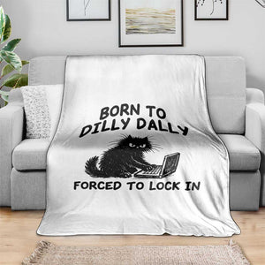 Funny Black Cat Throw Blanket Born To Dilly Dally Forced To Lock In TS12 Print Your Wear
