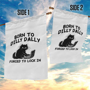 Funny Black Cat Garden Flag Born To Dilly Dally Forced To Lock In TS12 Print Your Wear