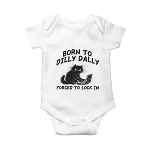 Funny Black Cat Baby Onesie Born To Dilly Dally Forced To Lock In TS12 White Print Your Wear