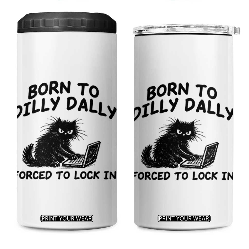 Funny Black Cat 4 in 1 Can Cooler Tumbler Born To Dilly Dally Forced To Lock In TS12 One Size: 16 oz White Print Your Wear