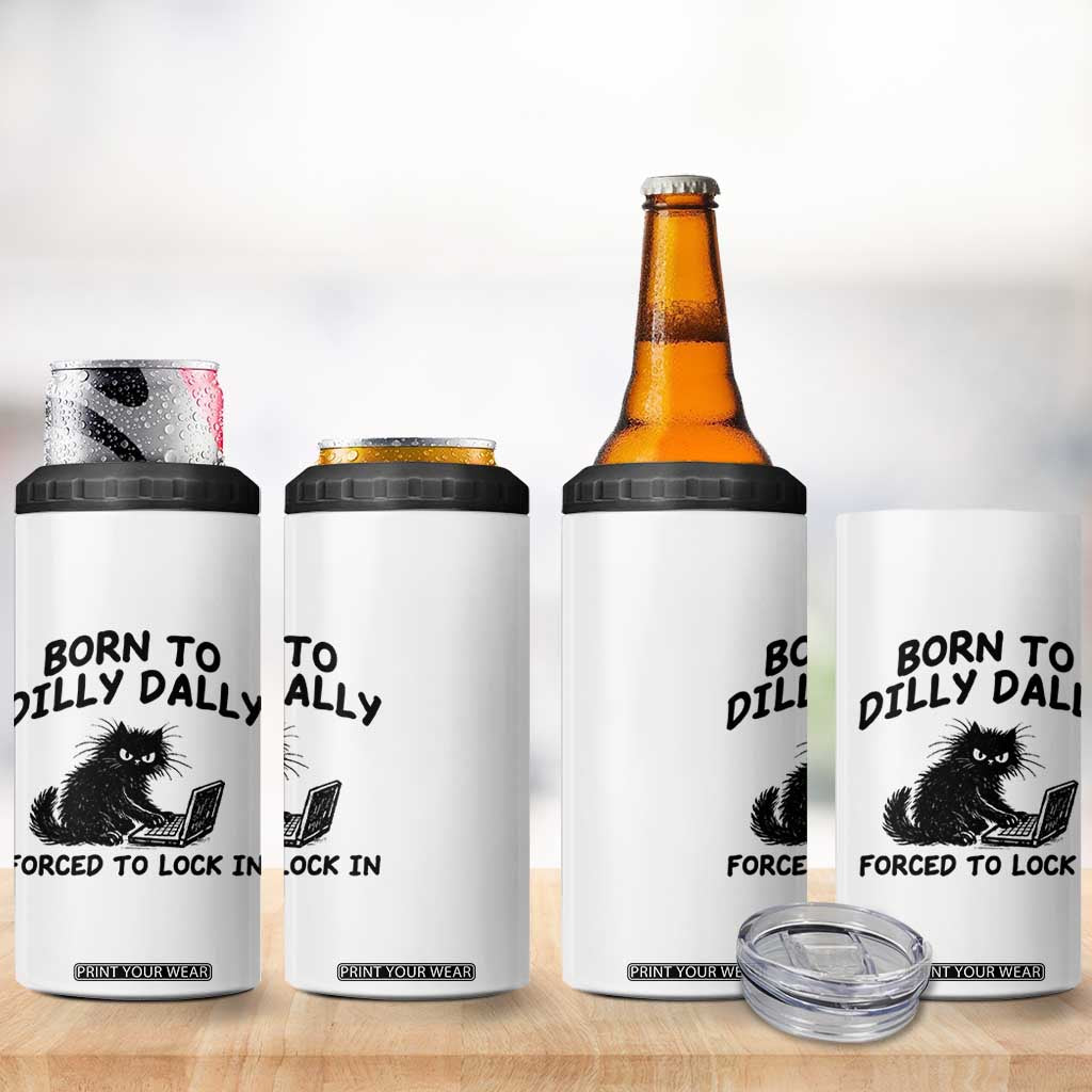 Funny Black Cat 4 in 1 Can Cooler Tumbler Born To Dilly Dally Forced To Lock In TS12 Print Your Wear