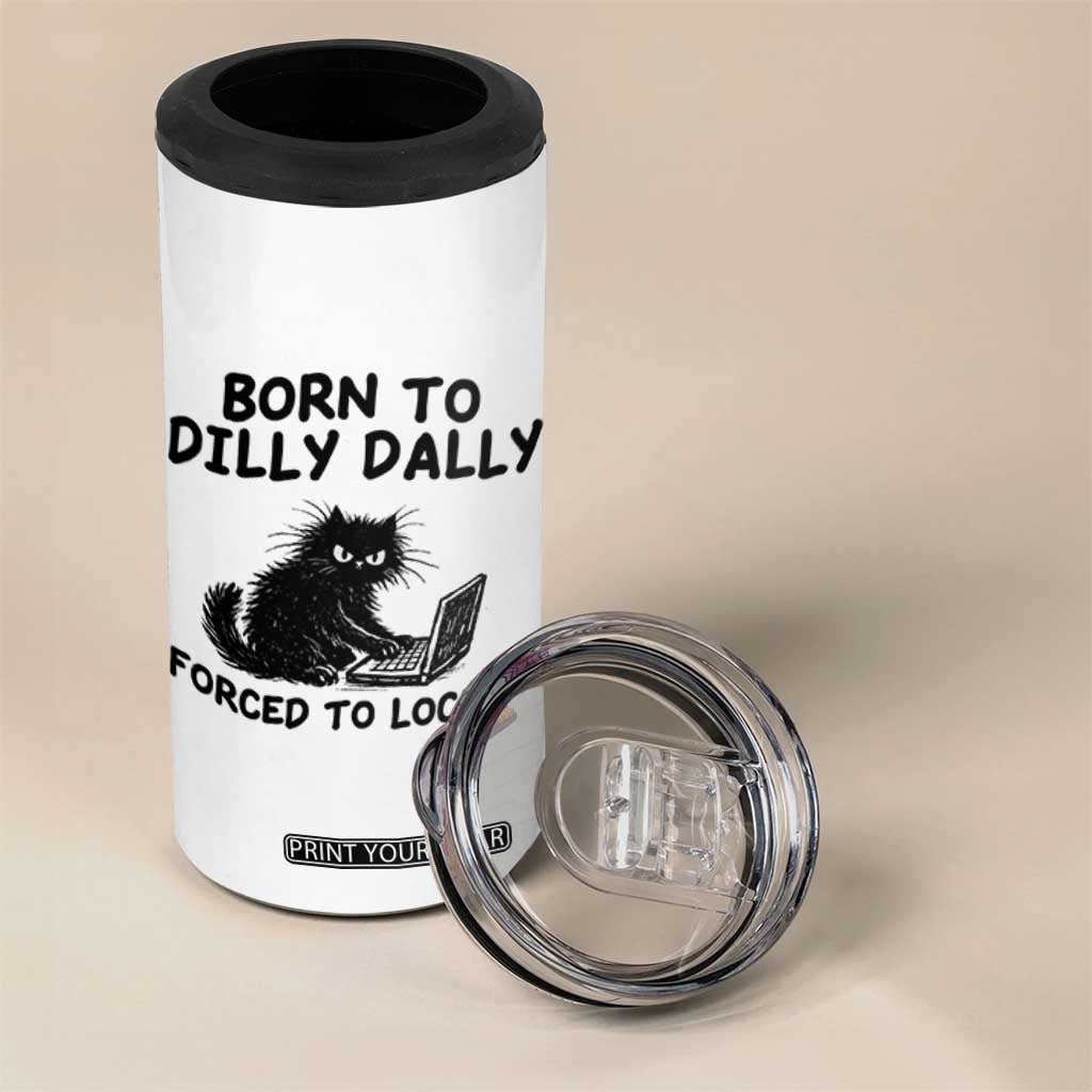 Funny Black Cat 4 in 1 Can Cooler Tumbler Born To Dilly Dally Forced To Lock In TS12 Print Your Wear