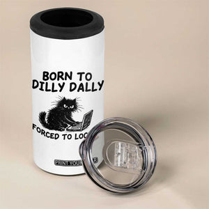 Funny Black Cat 4 in 1 Can Cooler Tumbler Born To Dilly Dally Forced To Lock In TS12 Print Your Wear