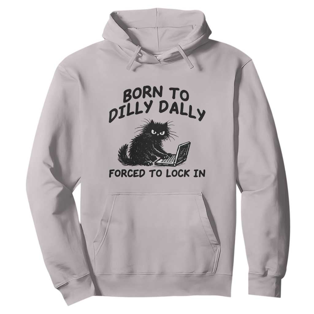 Funny Black Cat Hoodie Born To Dilly Dally Forced To Lock In TS12 Ice Gray Print Your Wear