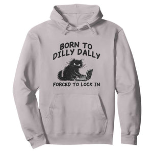 Funny Black Cat Hoodie Born To Dilly Dally Forced To Lock In TS12 Ice Gray Print Your Wear