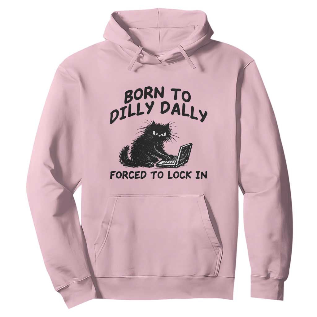 Funny Black Cat Hoodie Born To Dilly Dally Forced To Lock In TS12 Light Pink Print Your Wear