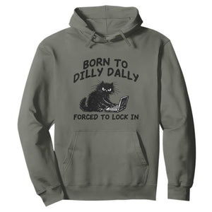 Funny Black Cat Hoodie Born To Dilly Dally Forced To Lock In TS12 Military Green Print Your Wear