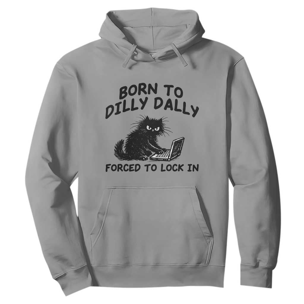 Funny Black Cat Hoodie Born To Dilly Dally Forced To Lock In TS12 Sport Gray Print Your Wear