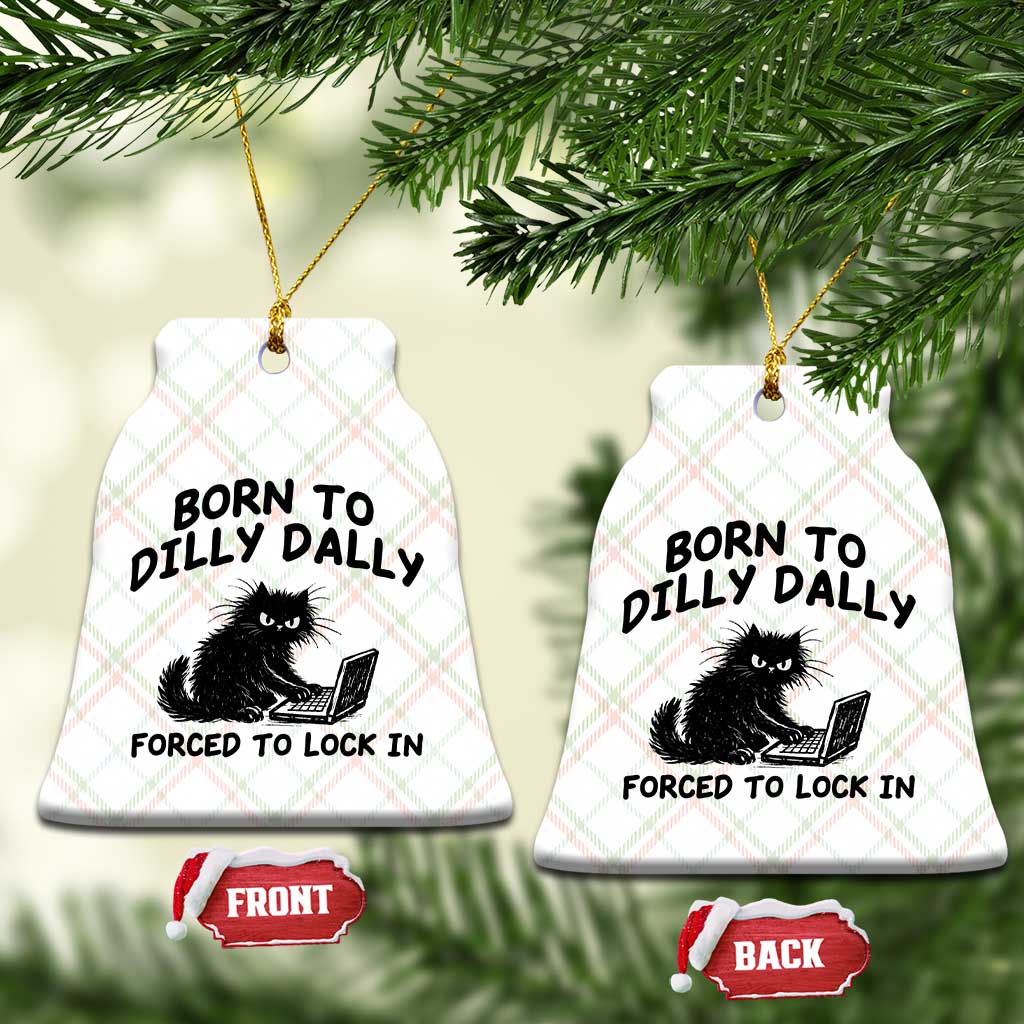 Funny Black Cat Ceramic Ornament Born To Dilly Dally Forced To Lock In TS12 Print Your Wear