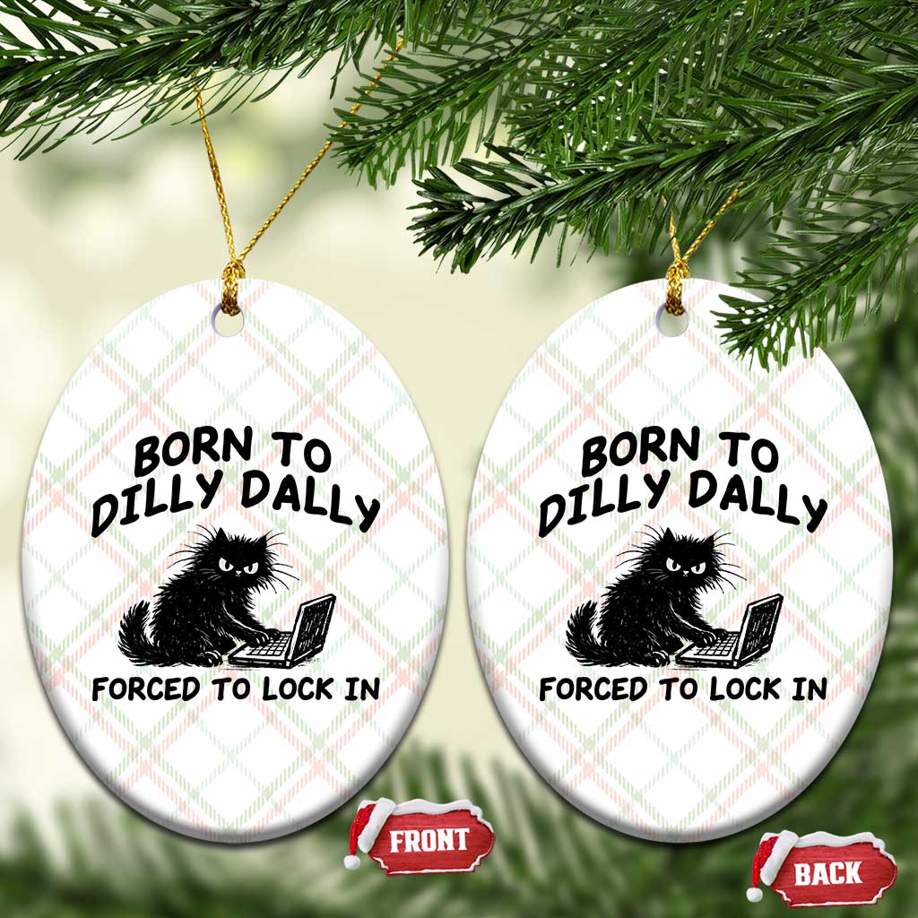 Funny Black Cat Ceramic Ornament Born To Dilly Dally Forced To Lock In TS12 Print Your Wear