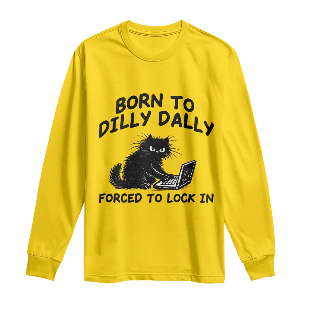 Funny Black Cat Long Sleeve Shirt Born To Dilly Dally Forced To Lock In TS12 Daisy Print Your Wear