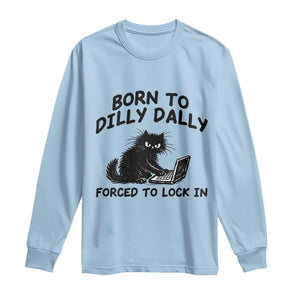 Funny Black Cat Long Sleeve Shirt Born To Dilly Dally Forced To Lock In TS12 Light Blue Print Your Wear